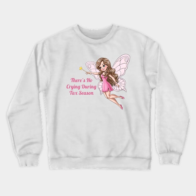 There's No Crying During Tax Season Fairy Crewneck Sweatshirt by AGirlWithGoals